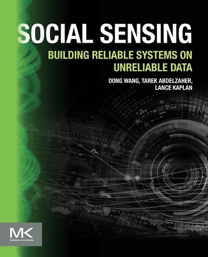 Social Sensing Building Reliable Systems on Unreliable Data