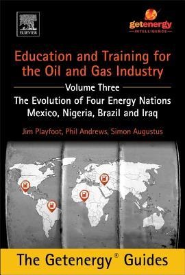 Education and Training for the Oil and Gas Industry: The Evolution of Four Energy Nations: Mexico, Nigeria, Brazil, and Iraq