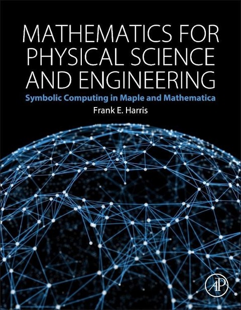 Mathematics for Physical Science and Engineering: Symbolic Computing Applications in Maple and Mathematica