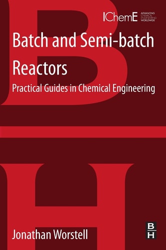 Batch and Semi-batch Reactors Practical Guides in Chemical Engineering