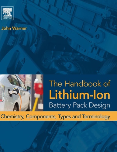 The Handbook of Lithium-Ion Battery Pack Design Chemistry, Components, Types and Terminology