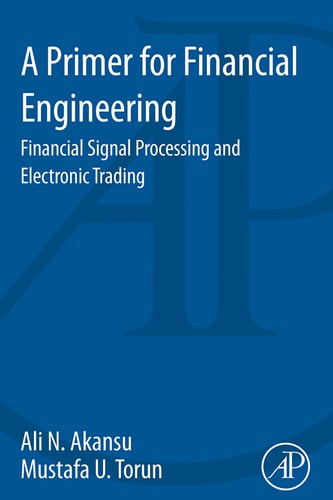 A Primer for Financial Engineering Financial Signal Processing and Electronic Trading