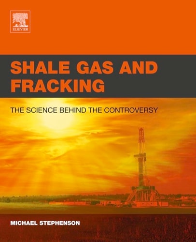 Shale Gas and Fracking The Science Behind the Controversy