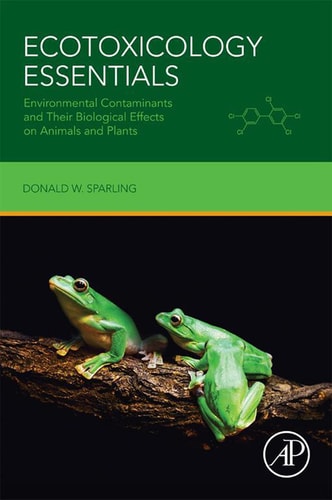 Ecotoxicology Essentials Environmental Contaminants and Their Biological Effects on Animals and Plants