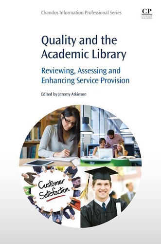Quality and the Academic Library Reviewing, Assessing and Enhancing Service Provision