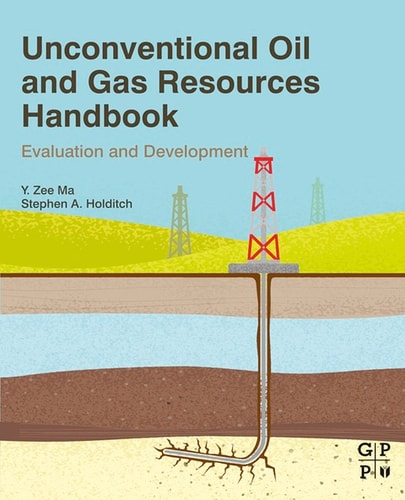 Unconventional Oil and Gas Resources Handbook Evaluation and Development