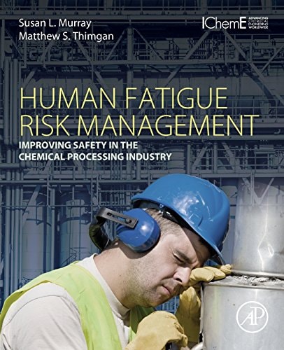 Human Fatigue Risk Management Improving Safety in the Chemical Processing Industry