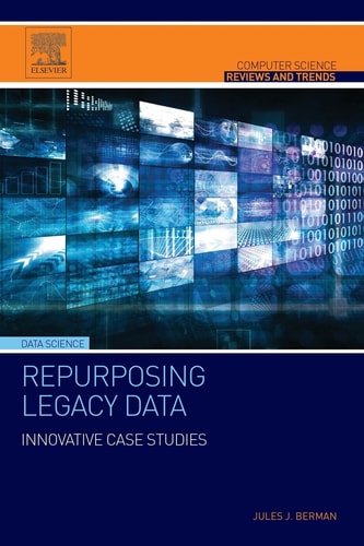 Repurposing Legacy Data Innovative Case Studies
