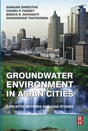 Groundwater Environment in Asian Cities Concepts, Methods and Case Studies