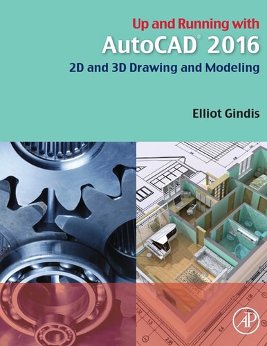 Up and Running with AutoCAD 2016 2D and 3D Drawing and Modeling
