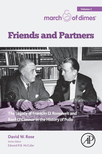 Friends and Partners The Legacy of Franklin D. Roosevelt and Basil O'Connor in the History of Polio