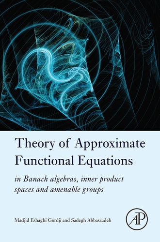 Theory of Approximate Functional Equations In Banach Algebras, Inner Product Spaces and Amenable Groups