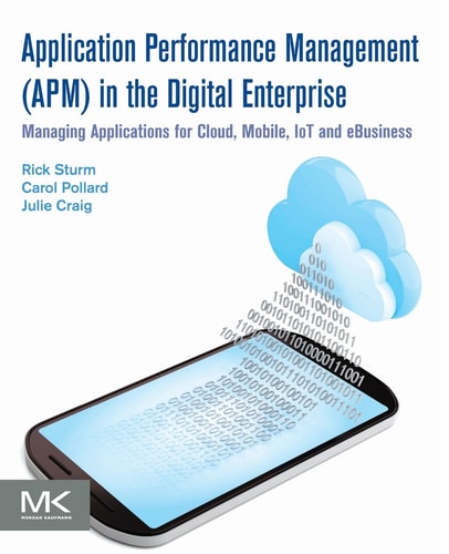 Application Performance Management (APM) in the Digital Enterprise Managing Applications for Cloud, Mobile, IoT and eBusiness