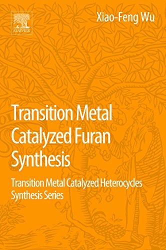 Transition Metal Catalyzed Furans Synthesis Transition Metal Catalyzed Heterocycle Synthesis Series