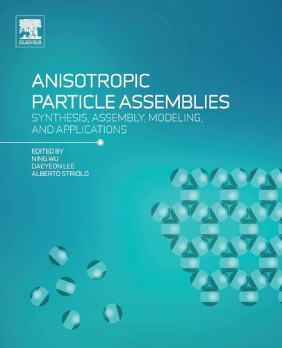 Anisotropic Particle Assemblies Synthesis, Assembly, Modeling, and Applications