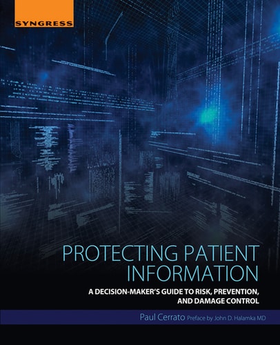 Protecting Patient Information A Decision-Maker's Guide to Risk, Prevention, and Damage Control