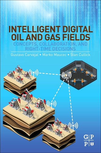Intelligent Digital Oil and Gas Fields Concepts, Collaboration, and Right-Time Decisions