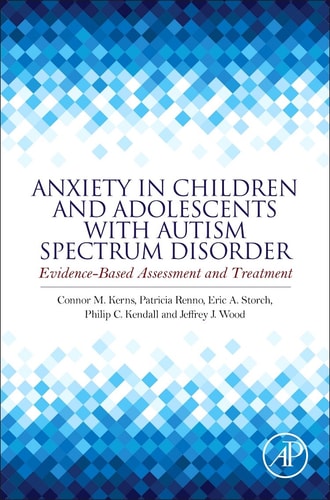 Anxiety in Children and Adolescents with Autism Spectrum Disorder Evidence-Based Assessment and Treatment