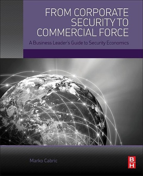 From Corporate Security to Commercial Force: A Business Leaders Guide to Security Economics