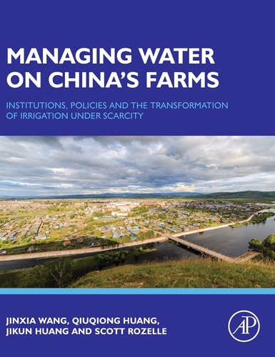 Managing Water on China's Farms Institutions, Policies and the Transformation of Irrigation under Scarcity