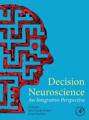 Decision Neuroscience An Integrative Perspective