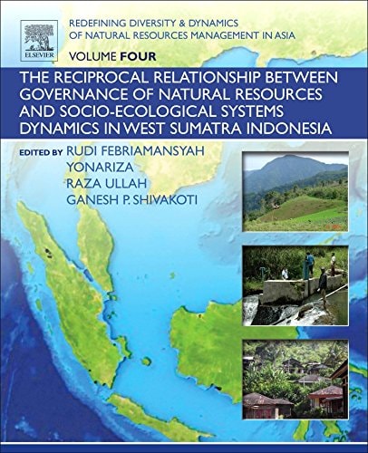 Redefining Diversity and Dynamics of Natural Resources Management in Asia, Volume 4 The Reciprocal Relationship between Governance of Natural Resources and Socio-Ecological Systems Dynamics in West Sumatra Indonesia