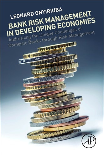 Bank Risk Management in Developing Economies Addressing the Unique Challenges of Domestic Banks