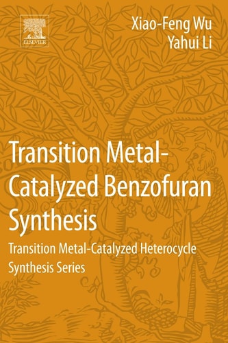 Transition Metal-Catalyzed Benzofuran Synthesis Transition Metal-Catalyzed Heterocycle Synthesis Series