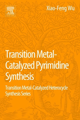 Transition Metal Catalyzed Pyrimidine, Pyrazine, Pyridazine and Triazine Synthesis Transition Metal-Catalyzed Heterocycle Synthesis Series