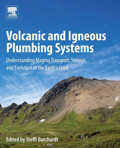 Volcanic and Igneous Plumbing Systems Understanding Magma Transport, Storage, and Evolution in the Earth's Crust