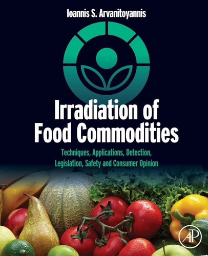 Irradiation of Food Commodities Techniques, Applications, Detection, Legislation, Safety and Consumer Opinion