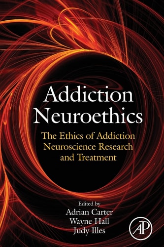 Addiction Neuroethics The Ethics of Addiction Neuroscience Research and Treatment