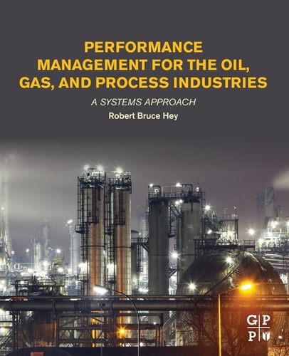 Performance Management for the Oil, Gas, and Process Industries A Systems Approach