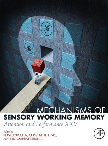 Mechanisms of Sensory Working Memory Attention and Perfomance XXV