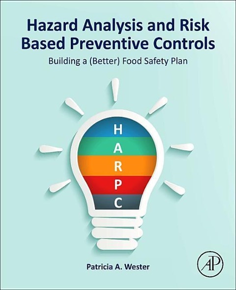 Hazard Analysis and Risk Based Preventive Controls: Building a (Better) Food Safety Plan