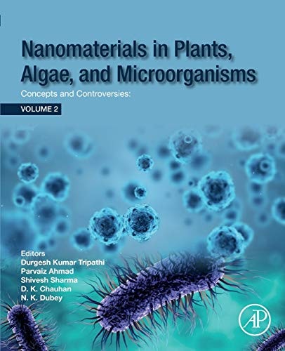 Nanomaterials in Plants, Algae and Microorganisms Concepts and Controversies: Volume 2