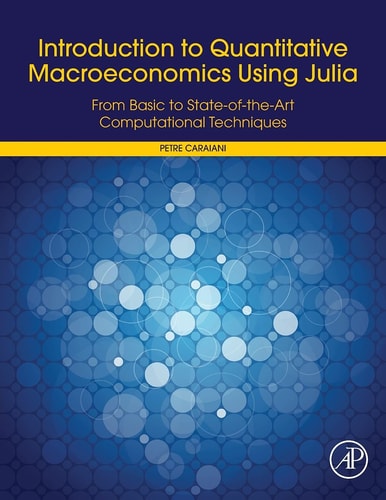 Introduction to Quantitative Macroeconomics Using Julia From Basic to State-of-the-Art Computational Techniques
