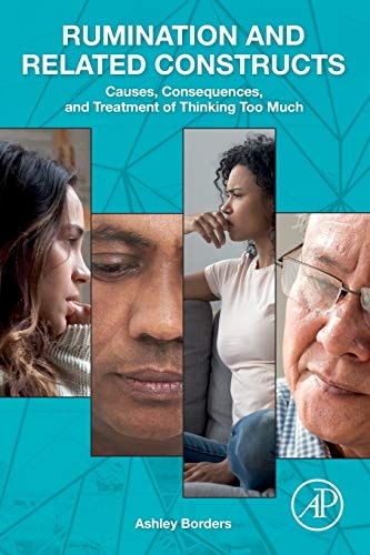 Rumination and Related Constructs Causes, Consequences, and Treatment of Thinking Too Much