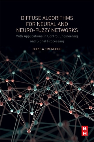 Diffuse Algorithms for Neural and Neuro-Fuzzy Networks With Applications in Control Engineering and Signal Processing