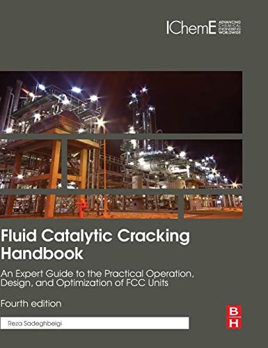 Fluid Catalytic Cracking Handbook An Expert Guide to the Practical Operation, Design, and Optimization of FCC Units