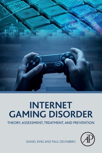 Internet Gaming Disorder Theory, Assessment, Treatment, and Prevention