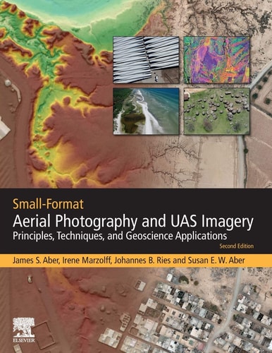 Small-Format Aerial Photography and UAS Imagery Principles, Techniques and Geoscience Applications
