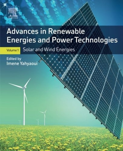 Advances in Renewable Energies and Power Technologies Volume 1: Solar and Wind Energies