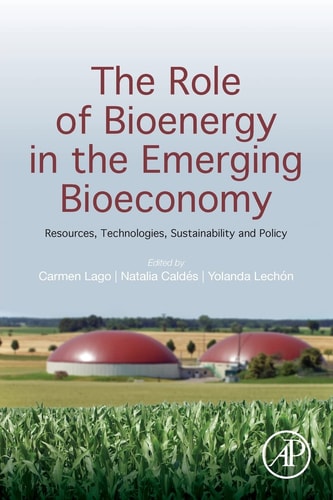 The Role of Bioenergy in the Emerging Bioeconomy Resources, Technologies, Sustainability and Policy