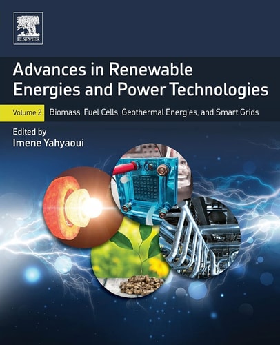 Advances in Renewable Energies and Power Technologies Volume 2: Biomass, Fuel Cells, Geothermal Energies, and Smart Grids