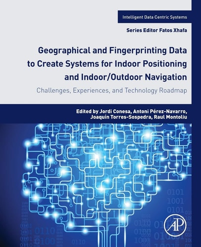 Geographical and Fingerprinting Data for Positioning and Navigation Systems Challenges, Experiences and Technology Roadmap