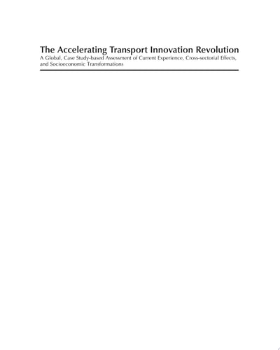 The Accelerating Transport Innovation Revolution A Global, Case Study-Based Assessment of Current Experience, Cross-Sectorial Effects, and Socioeconomic Transformations