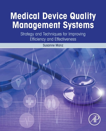 Medical Device Quality Management Systems Strategy and Techniques for Improving Efficiency and Effectiveness