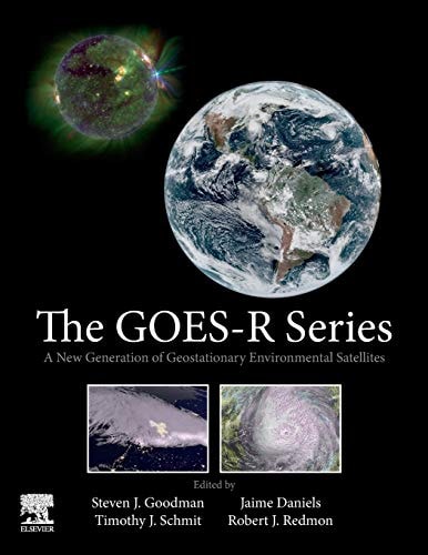 The GOES-R Series A New Generation of Geostationary Environmental Satellites
