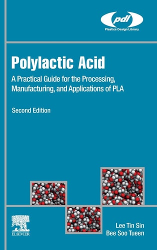 Polylactic Acid A Practical Guide for the Processing, Manufacturing, and Applications of PLA